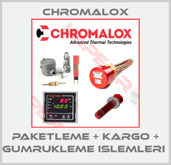 Chromalox-PAKETLEME + KARGO + GUMRUKLEME ISLEMLERI 