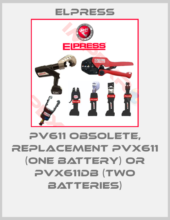Elpress-PV611 obsolete, replacement PVX611 (one battery) or PVX611DB (two batteries)