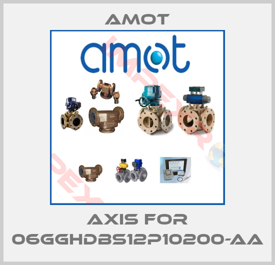 Amot-Axis for 06GGHDBS12P10200-AA