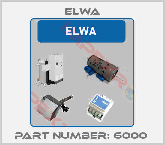 Elwa-PART NUMBER: 6000 