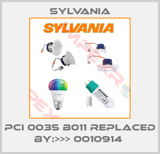 Sylvania-PCI 0035 B011 REPLACED BY:>>> 0010914 