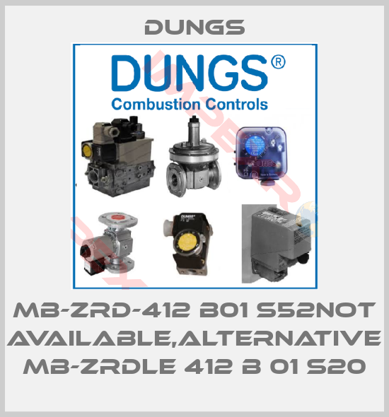 Dungs-MB-ZRD-412 B01 S52not available,alternative MB-ZRDLE 412 B 01 S20