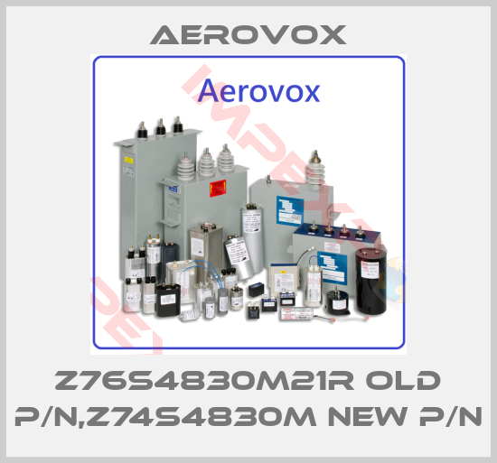Aerovox-Z76S4830M21R old P/N,Z74S4830M new P/N