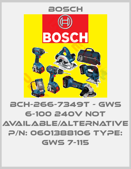 Bosch-BCH-266-7349T - GWS 6-100 240V not available/alternative P/N: 0601388106 Type: GWS 7-115