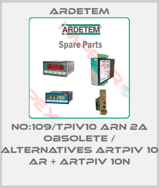 ARDETEM-No:109/TPIV10 ARN 2A obsolete / alternatives ARTPIv 10 AR + ARTPIv 10N