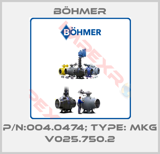 Böhmer-P/N:004.0474; Type: MKG V025.750.2
