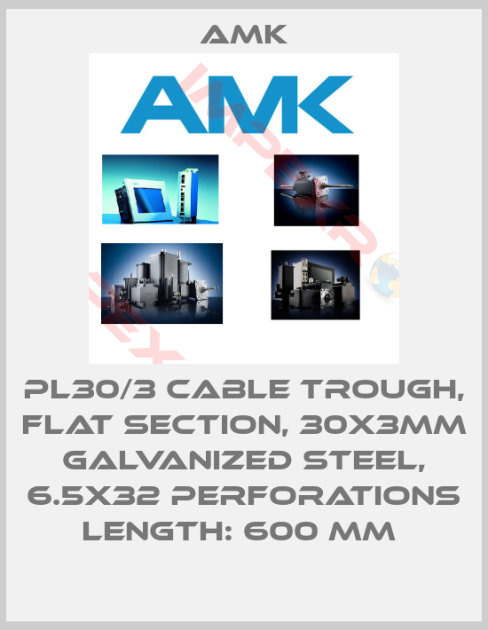 AMK-PL30/3 CABLE TROUGH, FLAT SECTION, 30X3MM GALVANIZED STEEL, 6.5X32 PERFORATIONS LENGTH: 600 MM 