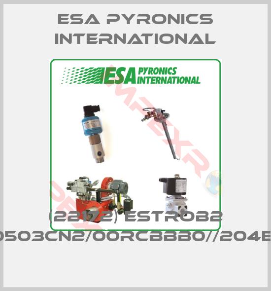 ESA Pyronics International-(22172) ESTROB2 S000503CN2/00RCBBB0//204E///////