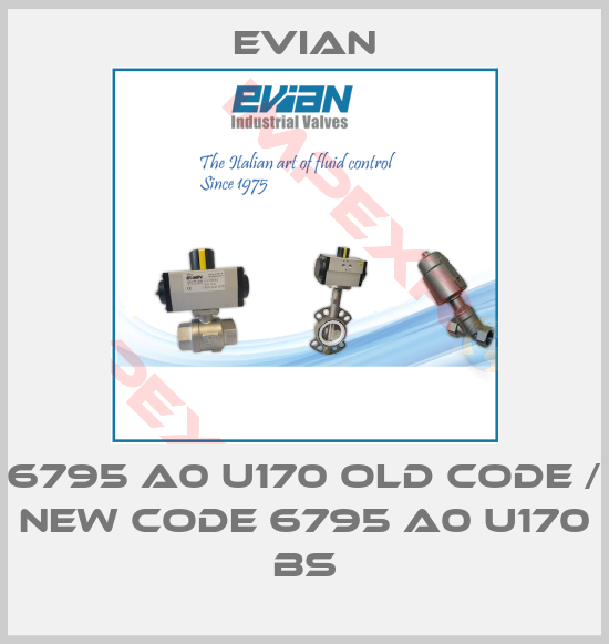 Evian-6795 A0 U170 old code / new code 6795 A0 U170 BS