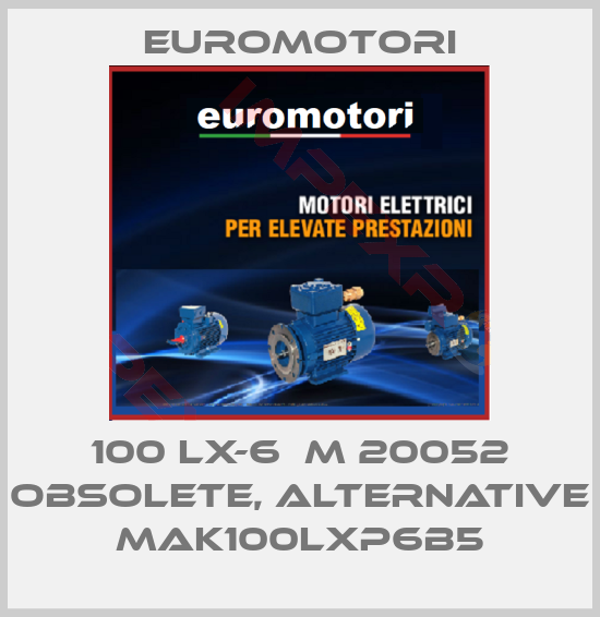 Euromotori-100 LX-6  M 20052 obsolete, alternative MAK100LXP6B5