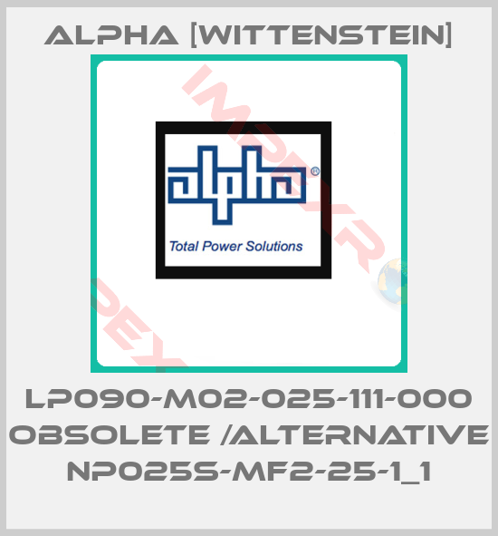 Alpha [Wittenstein]-LP090-M02-025-111-000 obsolete /alternative NP025S-MF2-25-1_1