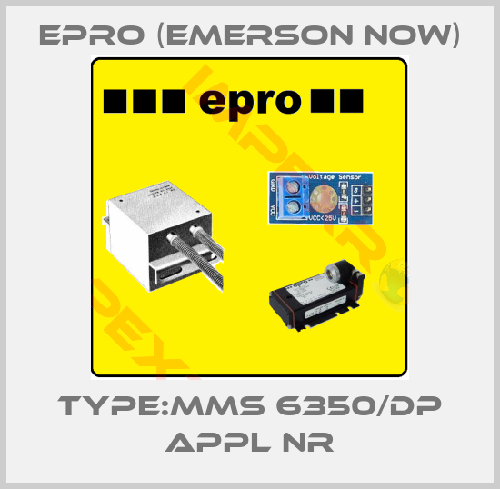 Epro (Emerson now)-Type:MMS 6350/DP APPL NR