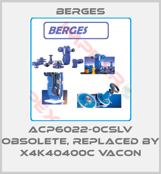 Berges-ACP6022-0CSLV obsolete, replaced by X4K40400C Vacon