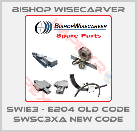 Bishop Wisecarver-SWIE3 - E204 old code SWSC3XA new code