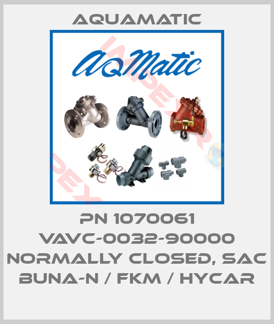 AquaMatic-PN 1070061 VAVC-0032-90000 NORMALLY CLOSED, SAC BUNA-N / FKM / HYCAR
