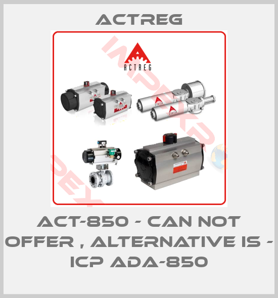 Actreg-ACT-850 - can not offer , alternative is - ICP ADA-850