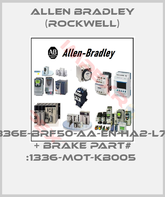 Allen Bradley (Rockwell)-1336E-BRF50-AA-EN-HA2-L7E + BRAKE PART# :1336-MOT-KB005 