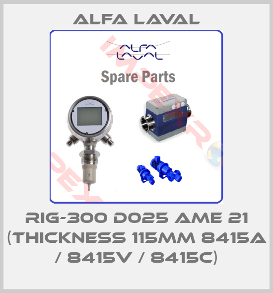 Alfa Laval-RIG-300 D025 AME 21 (Thickness 115mm 8415A / 8415V / 8415C)