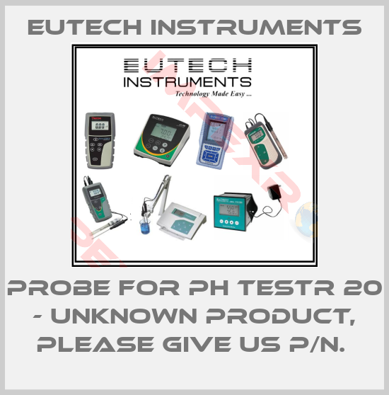 Eutech Instruments-PROBE FOR PH TESTR 20 - UNKNOWN PRODUCT, PLEASE GIVE US P/N. 