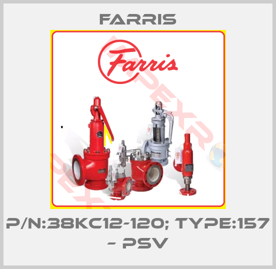 Farris-P/N:38KC12-120; Type:157 – PSV