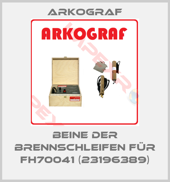 Arkograf-Beine der Brennschleifen für FH70041 (23196389)
