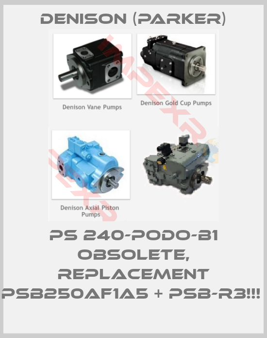 Denison (Parker)-PS 240-PODO-B1 OBSOLETE, REPLACEMENT PSB250AF1A5 + PSB-R3!!! 
