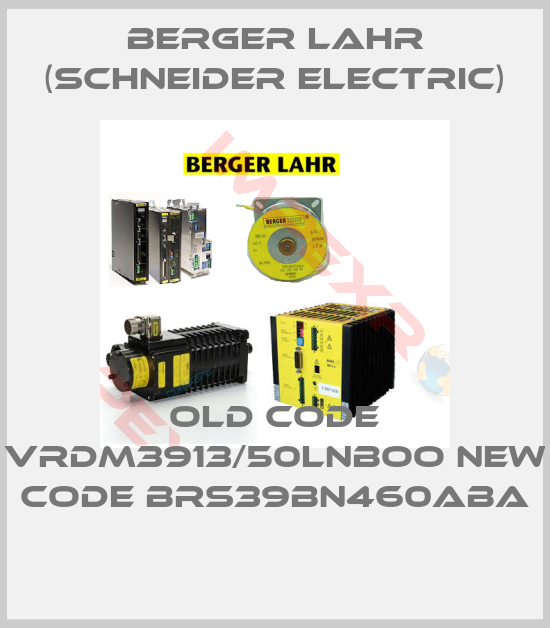 Berger Lahr (Schneider Electric)-old code VRDM3913/50LNBOO new code BRS39BN460ABA