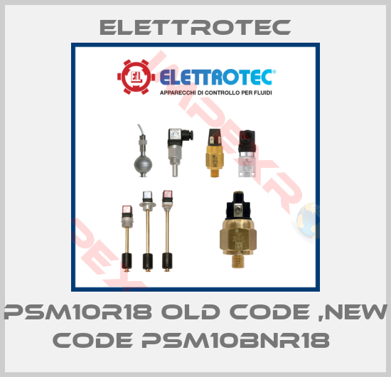 Elettrotec-PSM10R18 old code ,new code PSM10BNR18 
