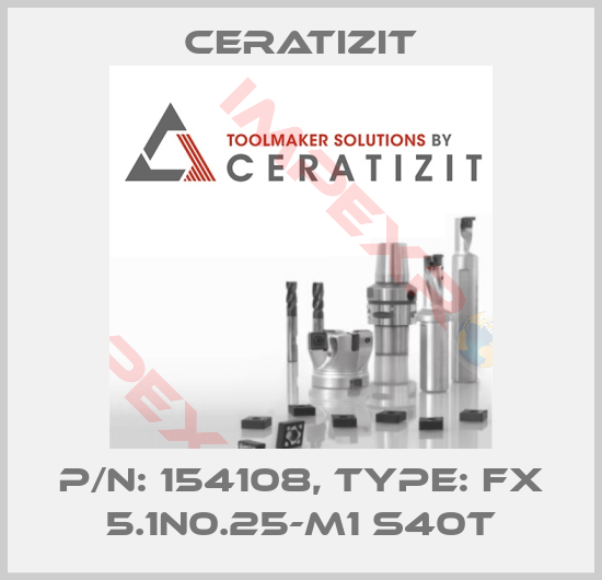 Ceratizit-P/N: 154108, Type: FX 5.1N0.25-M1 S40T