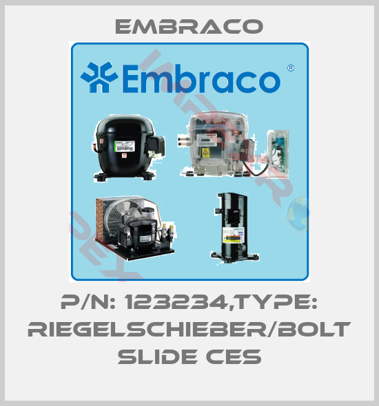 Embraco-P/N: 123234,Type: RIEGELSCHIEBER/BOLT SLIDE CES