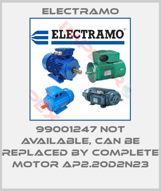 Electramo-99001247 not available, can be replaced by complete motor AP2.20D2N23