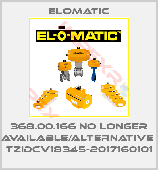 Elomatic-368.00.166 no longer available/alternative  TZIDCV18345-2017160101