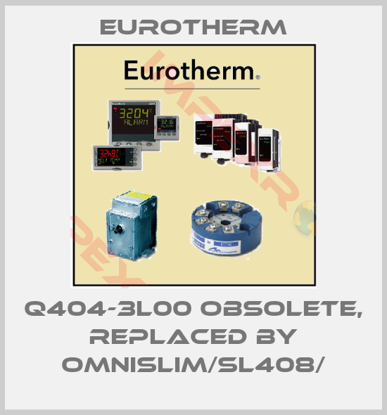 Eurotherm-Q404-3L00 obsolete, replaced by OMNISLIM/SL408/
