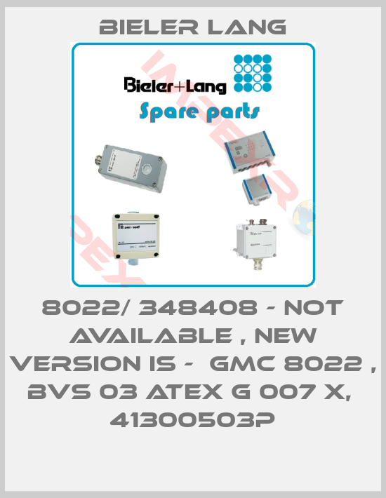 Bieler Lang-8022/ 348408 - not available , new version is -  GMC 8022 , BVS 03 ATEX G 007 X,  41300503P