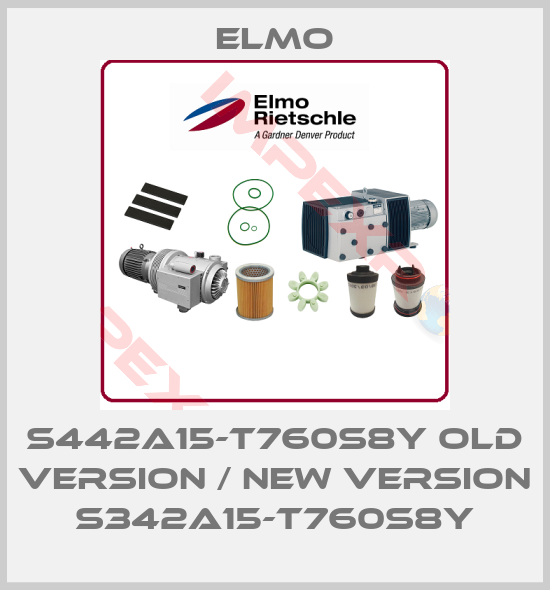 Elmo-S442A15-T760S8Y old version / new version S342A15-T760S8Y