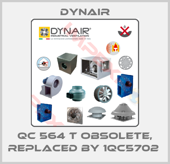 Dynair-QC 564 T obsolete, replaced by 1QC5702 