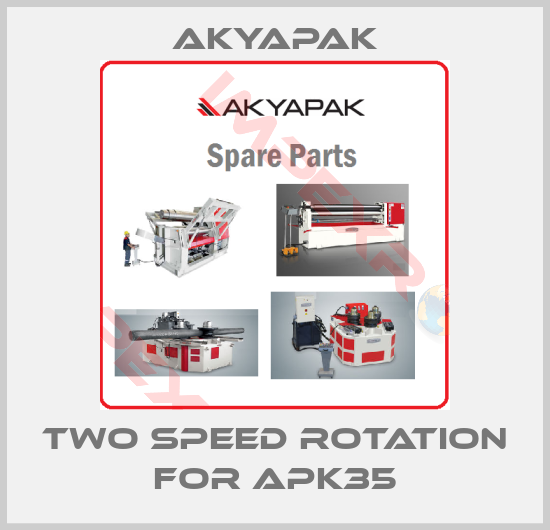 Akyapak-Two speed rotation For APK35