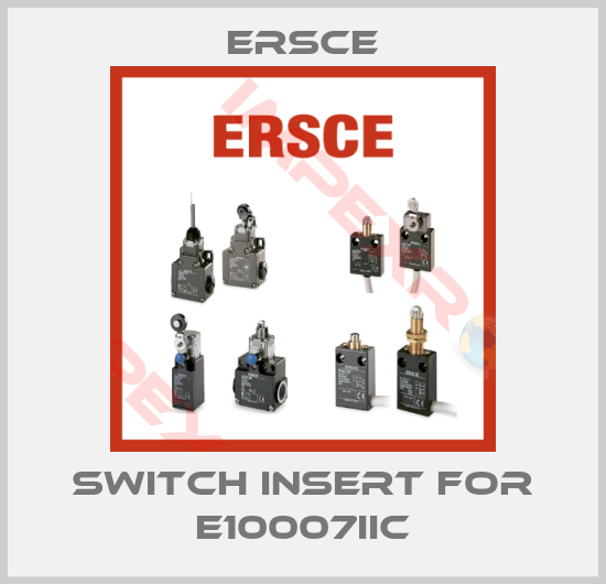Ersce-Switch insert for E10007IIC