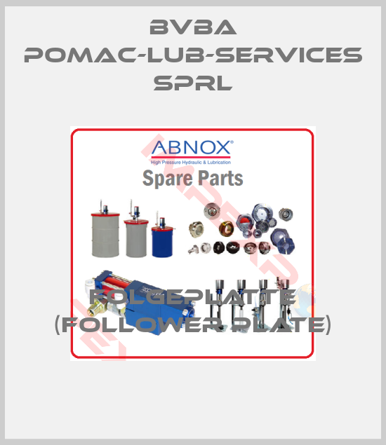 bvba pomac-lub-services sprl-Folgeplatte (Follower plate)