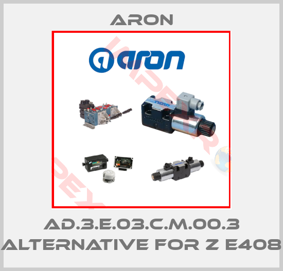 Aron-AD.3.E.03.C.M.00.3 alternative for Z E408