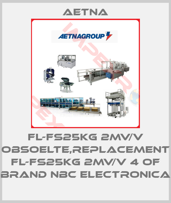 Aetna-FL-FS25KG 2MV/V obsoelte,replacement FL-FS25KG 2MV/V 4 of brand NBC Electronica