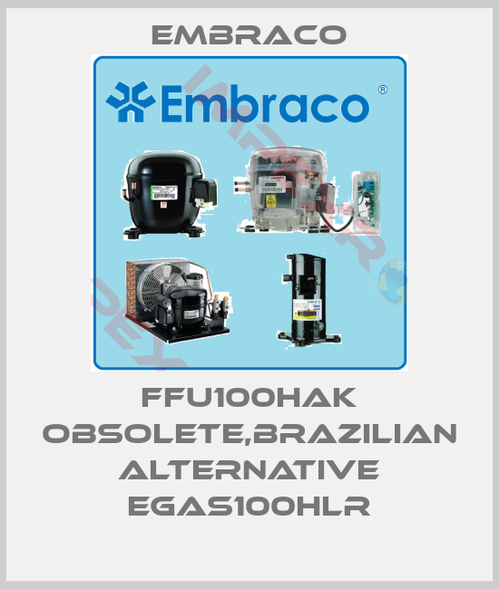 Embraco-FFU100HAK obsolete,Brazilian alternative EGAS100HLR