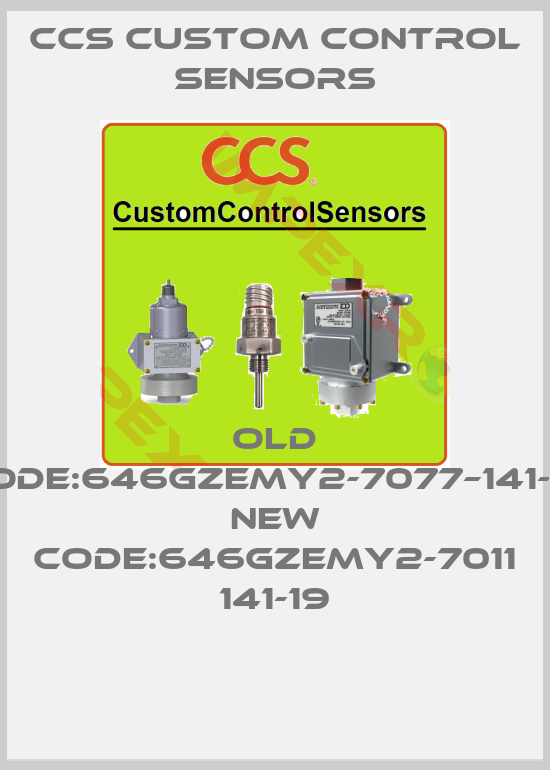 CCS Custom Control Sensors-old code:646GZEMY2-7077–141-19  new code:646GZEMY2-7011 141-19
