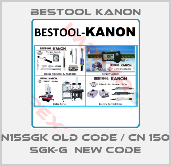 Bestool Kanon-N15SGK old code / cN 150 SGK-G  new code