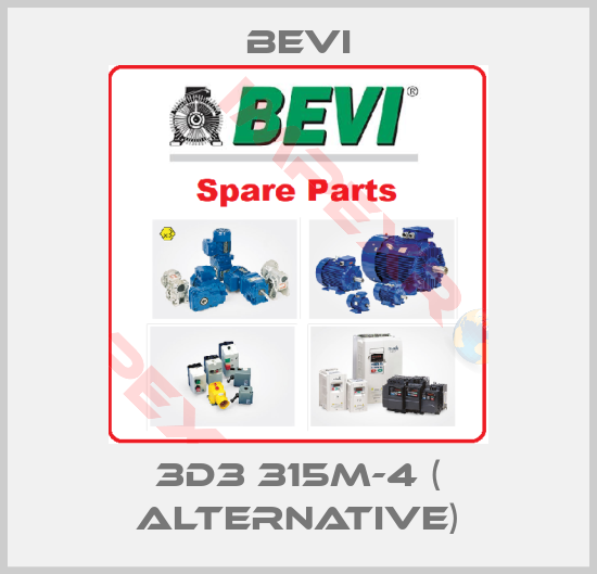 Bevi-3D3 315M-4 ( alternative)