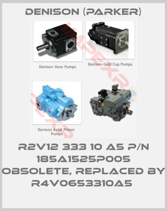 Denison (Parker)-R2V12 333 10 A5 P/N 185A1525P005 obsolete, replaced by R4V0653310A5 