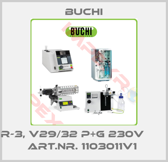 Buchi-R-3, V29/32 P+G 230V                   ART.NR. 1103011V1 