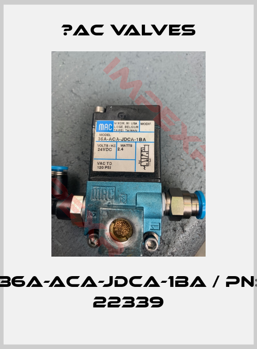МAC Valves-36A-ACA-JDCA-1BA / PN: 22339