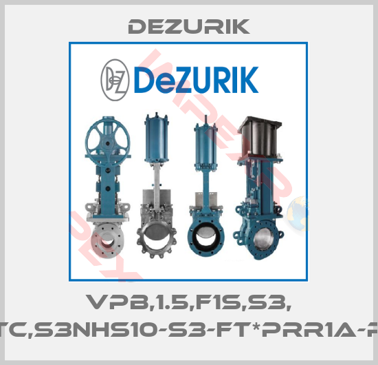 DeZurik-VPB,1.5,F1S,S3, TC,S3,TC,S3NHS10-S3-FT*PRR1A-PC6*D3