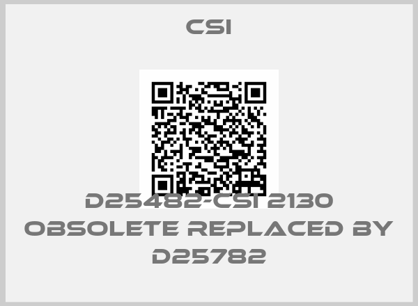 CSI-D25482-CSI 2130 obsolete replaced by D25782